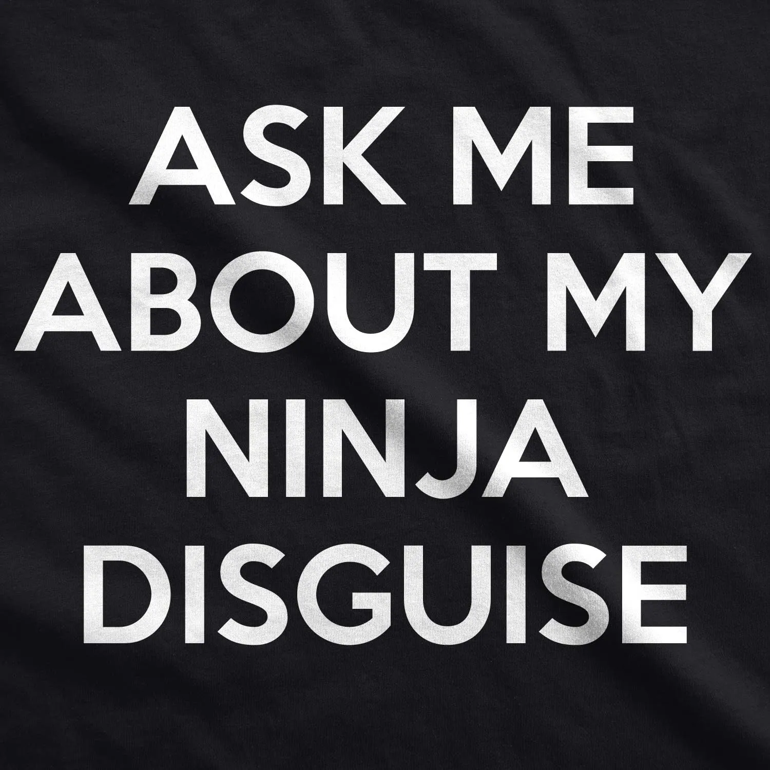 Crazy Dog Mens Ask Me About My Ninja Disguise T Shirt Funny Flip Costume Humor Tee