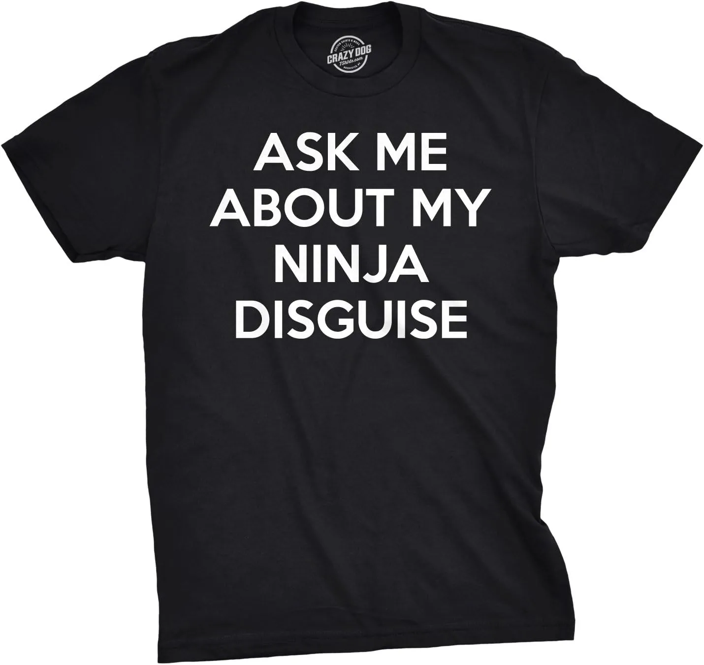 Crazy Dog Mens Ask Me About My Ninja Disguise T Shirt Funny Flip Costume Humor Tee