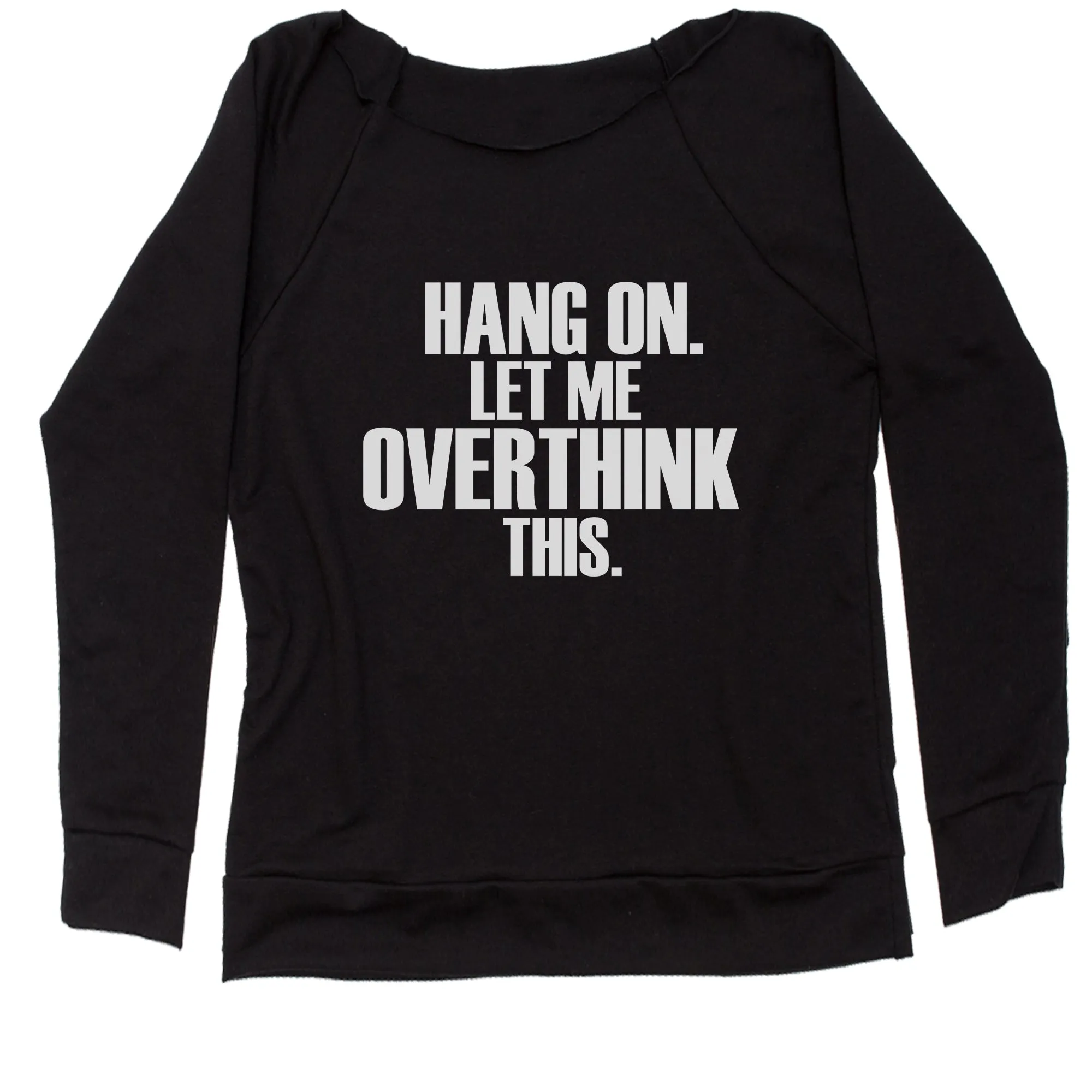 Hold on let me overthink this funny Women's Slouchy