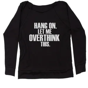 Hold on let me overthink this funny Women's Slouchy
