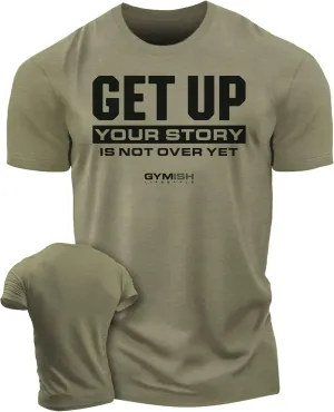 Your Story is Not Over Yet, Get Up Gym Motivational T-Shirts for Men
